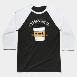 It's A Brewtiful Day Cute Coffee Pun Baseball T-Shirt